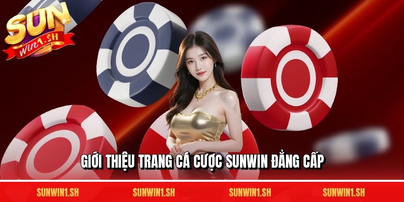 Giới thiệu trang cá cược SUNWIN đẳng cấp