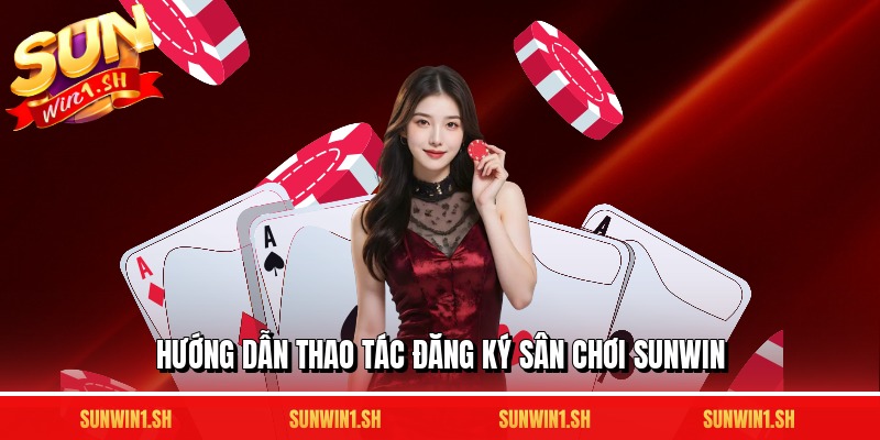 Hướng dẫn thao tác đăng ký sân chơi SUNWIN