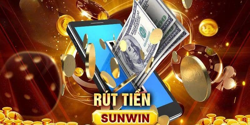 Những phương thức Rút tiền SUNWIN phổ biến hiện nay