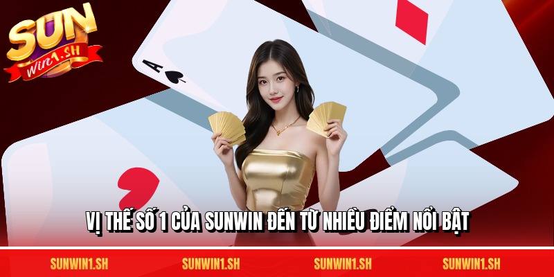 Vị thế số 1 của SUNWIN đến từ nhiều điểm nổi bật